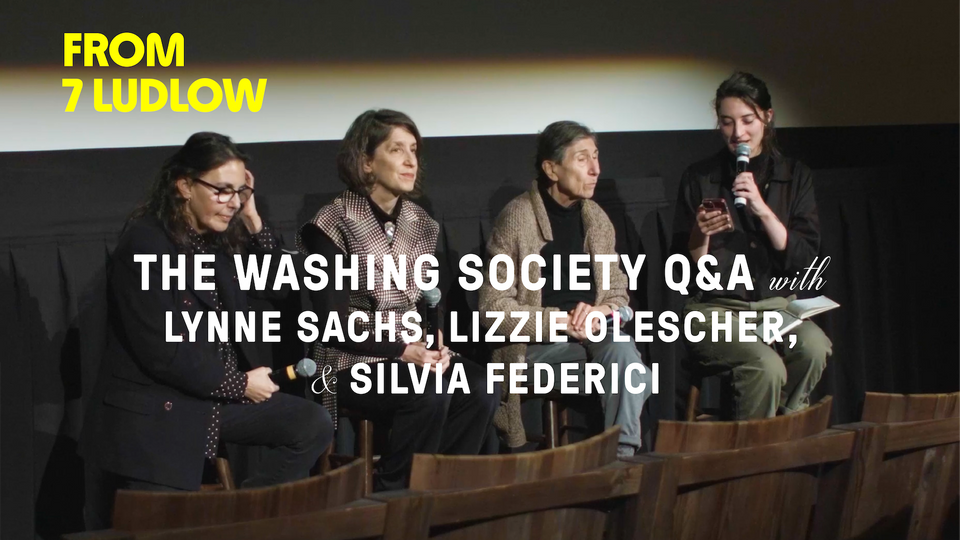 Stream FROM 7 LUDLOW: LYNNE SACHS, LIZZIE OLEKSER, & SILVIA FEDERICI at home