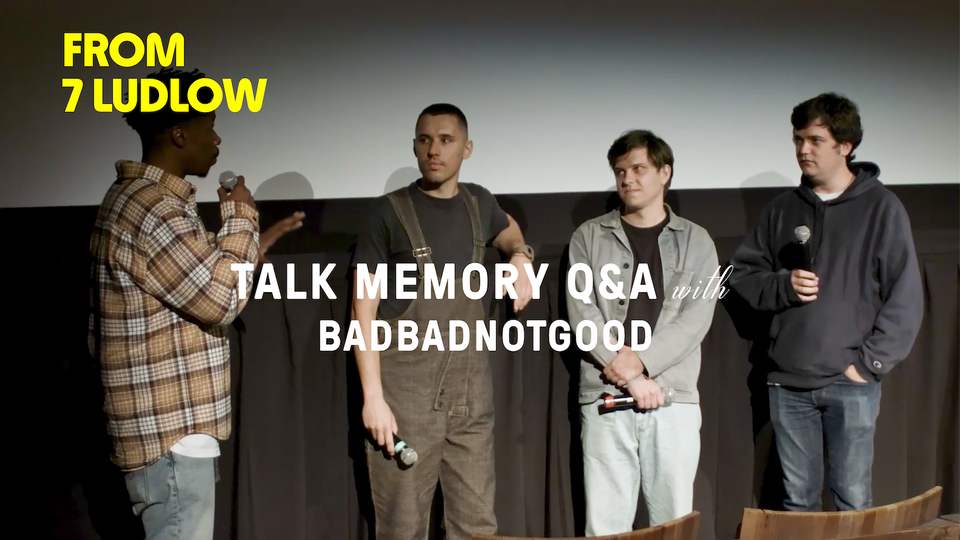 Stream FROM 7 LUDLOW: BADBADNOTGOOD ON “TALK MEMORY” at home