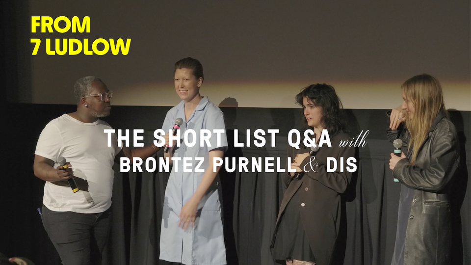 Stream FROM 7 LUDLOW: THE SHORT LIST Q&A WITH BRONTEZ PURNELL & DIS at home