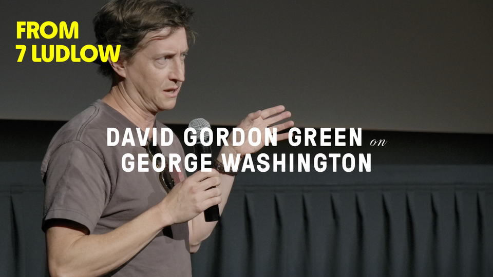 Stream FROM 7 LUDLOW: DAVID GORDON GREEN ON 'GEORGE WASHINGTON' at home