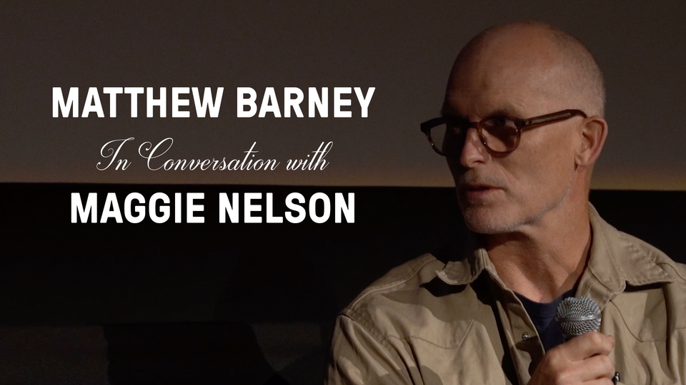 Stream MATTHEW BARNEY IN CONVERSATION WITH MAGGIE NELSON at home