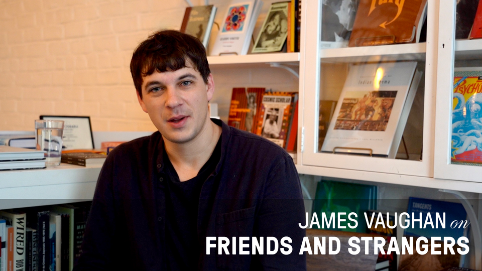 Stream DIRECTOR JAMES VAUGHAN ON 'FRIENDS AND STRANGERS' at home
